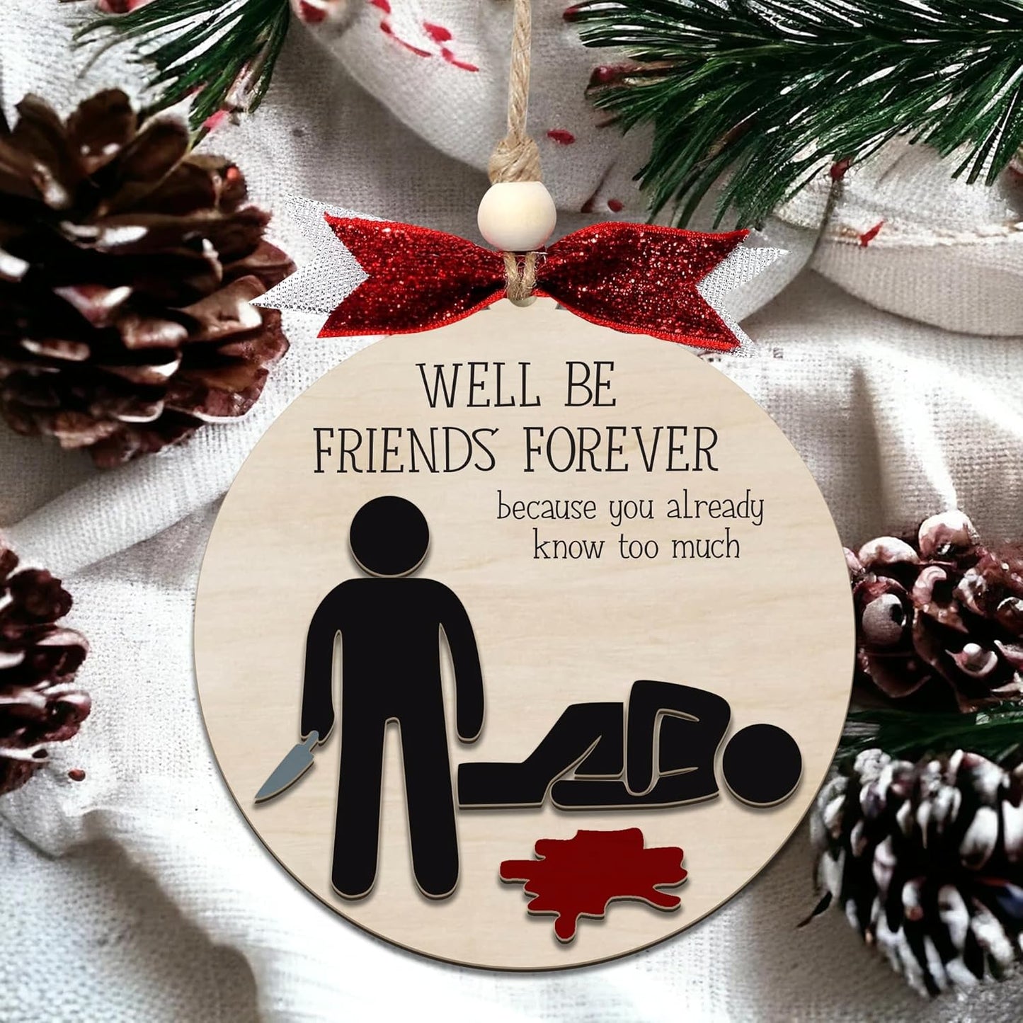 Funny Christmas Ornament – Dark Humor “We’ll Be Friends Forever, You Already Know Too Much” Wooden Round Tree Decoration, Adult Gag Gift for White Elephant, Secret Santa Exchange